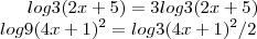 log3(2x+5)=3log3(2x+5)\\
log9(4x+1)^2=log3(4x+1)^2/2