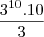 \frac{{3}^{10}. 10}{3} \frac{{3}^{10}. 10}{3}