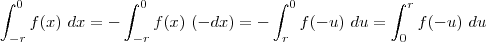 \int_{-r}^{0}f(x) \ dx = -\int_{-r}^{0}f(x) \ (-dx)= -\int_{r}^{0}f(-u) \ du = \int_{0}^{r}f(-u) \ du