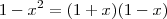 1-x^2 = (1+x)(1-x) 1-x^2 = (1+x)(1-x)