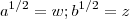 a^{1/2} = w ; b^{1/2} = z a^{1/2} = w ; b^{1/2} = z