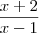 \frac{x + 2}{x - 1}