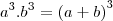 {a}^{3}.{b}^{3} = {{\left(a + b \right)}^{3} {a}^{3}.{b}^{3} = {{\left(a + b \right)}^{3}