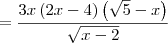 = \frac{3x\left(2x-4 \right)\left(\sqrt{5}-x \right)}{\sqrt{x-2}}