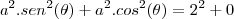 a^2.sen^2(\theta)+a^2.cos^2(\theta)=2^2+0