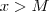 x > M