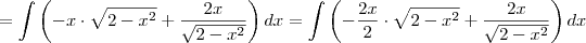 = \int \left(- x\cdot \sqrt{2-x^2} + \frac{2x}{\sqrt{2-x^2}}\right)dx = \int \left(- \frac{2 x}{2}\cdot \sqrt{2-x^2} + \frac{2x}{\sqrt{2-x^2}}\right)dx
