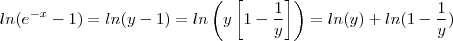 ln(e^{-x} -1) = ln(y-1) = ln \left(y \left[1 - \dfrac{1}{y}\right]\right) = ln(y) + ln(1 - \dfrac{1}{y})