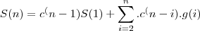 S(n)=c^(n-1) S(1)+\sum_{i=2}^{n} .c^(n-i) . g(i)