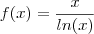 f(x) = \frac{x}{ln(x)}