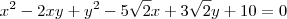 x^2 - 2xy + y^2 -5\sqrt{2} x + 3\sqrt{2} y + 10 = 0 x^2 - 2xy + y^2 -5\sqrt{2} x + 3\sqrt{2} y + 10 = 0