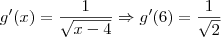 g^\prime(x)= \frac{1}{\sqrt{x-4}} \Rightarrow g^\prime (6) = \frac{1}{\sqrt{2}}