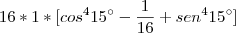 16*1*[cos^4 15\° - \frac{1}{16} + sen^4 15\°]