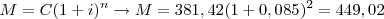 \,M=C(1+i)^n \rightarrow M=381,42(1+0,085)^2 = 449,02 \,M=C(1+i)^n \rightarrow M=381,42(1+0,085)^2 = 449,02