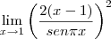 \lim_{x\rightarrow 1} {\left( {\frac{2(x-1)}{sen \pi x}} \right)^2