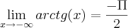 \lim_{x\rightarrow-\infty}arctg(x)=\frac{-\Pi}{2} \lim_{x\rightarrow-\infty}arctg(x)=\frac{-\Pi}{2}