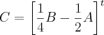C={\left[\frac{1}{4}B - \frac{1}{2}A \right]}^{t}