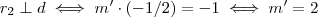 r_2 \perp d \iff m' \cdot(- 1/2 ) = - 1 \iff m' = 2
