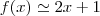 f(x) \simeq 2x+1 f(x) \simeq 2x+1