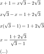\\ x + 1 = x\sqrt{3} - 2\sqrt{3} \\\\ x\sqrt{3} - x = 1 + 2\sqrt{3} \\\\ x(\sqrt{3} - 1) = 1 + 2\sqrt{3} \\\\ x = \frac{1 + 2\sqrt{3}}{\sqrt{3} - 1} \\\\ (...) \\ x + 1 = x\sqrt{3} - 2\sqrt{3} \\\\ x\sqrt{3} - x = 1 + 2\sqrt{3} \\\\ x(\sqrt{3} - 1) = 1 + 2\sqrt{3} \\\\ x = \frac{1 + 2\sqrt{3}}{\sqrt{3} - 1} \\\\ (...)