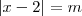 | x-2 | = m