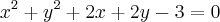 {x}^{2}+{y}^{2}+2x+2y-3=0 {x}^{2}+{y}^{2}+2x+2y-3=0