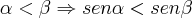 \alpha<\beta\Rightarrow sen\alpha<sen\beta