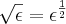 \sqrt[]{\epsilon} = \epsilon^{\frac{1}{2}}