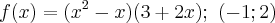 f(x)=({x}^{2}-x)(3+2x); \  (-1;2)