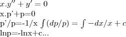 x.y''+y'=0

x.p'+p=0

p'/p=-1/x
\int_{}^{}(dp/p)=\int_{}^{}-dx/x+c

lnp=-lnx+c...