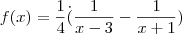 f(x) = \frac{1}{4}\.(\frac{1}{x-3}-\frac{1}{x+1}) f(x) = \frac{1}{4}\.(\frac{1}{x-3}-\frac{1}{x+1})