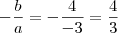 - \frac{b}{a} = - \frac{4}{-3} = \frac{4}{3}