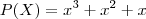P(X) = x^3+x^2+x