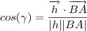 cos(\gamma) = \frac{ \overrightarrow{h} \cdot \overrightarrow{BA}}{|h||BA| }