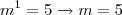 m^1 = 5 \rightarrow m = 5