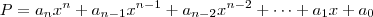 P = a_n x^n + a_{n-1}x^{n-1} + a_{n-2}x^{n-2} + \cdots + a_1x + a_0 P = a_n x^n + a_{n-1}x^{n-1} + a_{n-2}x^{n-2} + \cdots + a_1x + a_0