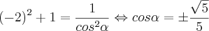 {\left(-2 \right)}^{2}+1=\frac{1}{{cos}^{2}\alpha}\Leftrightarrow cos\alpha=\pm\frac{\sqrt{5}}{5}