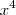 x^4 x^4