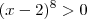 (x-2)^8>0 (x-2)^8>0