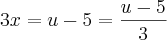 3x=u-5\Rightarrowx=\frac{u-5}{3} 3x=u-5\Rightarrowx=\frac{u-5}{3}