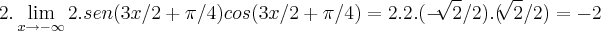 2.\lim_{x\rightarrow -\infty}2.sen(3x/2+\pi/4)cos(3x/2+\pi/4)=2.2.(-\sqrt[]{2}/2).(\sqrt[]{2}/2)=-2