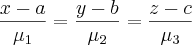 \frac{x-a}{{\mu}_{1}}=\frac{y-b}{{\mu}_{2}}=\frac{z-c}{{\mu}_{3}}