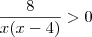 \frac{8}{x(x-4)} > 0