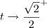 t\to\frac{\sqrt{2}}{2}^+