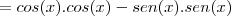 =cos(x).cos(x)-sen(x).sen(x)