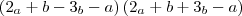 \left( {2}_{a}+ {b} - {3}_{b}-{a}\right) \left( {2}_{a}+ {b} + {3}_{b}-{a} \right) \left( {2}_{a}+ {b} - {3}_{b}-{a}\right) \left( {2}_{a}+ {b} + {3}_{b}-{a} \right)