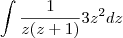 \int \frac{1}{z(z+1)} 3z^2 dz \int \frac{1}{z(z+1)} 3z^2 dz