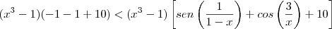 (x^3-1)(-1-1+10)<(x^3-1)\left[sen\left(\frac{1}{1-x}\right)+cos\left(\frac{3}{x}\right)+10\right]