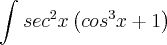 \int_{}^{}{sec}^{2}x\left({cos}^{3}x + 1 \right)