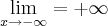 \lim_{x\rightarrow-\infty}=+\infty